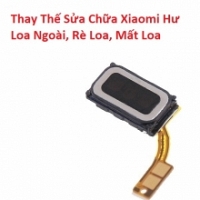 Thay Thế Sửa Chữa Xiaomi Mi A1 Hư Loa Ngoài, Rè Loa, Mất Loa Lấy Liền